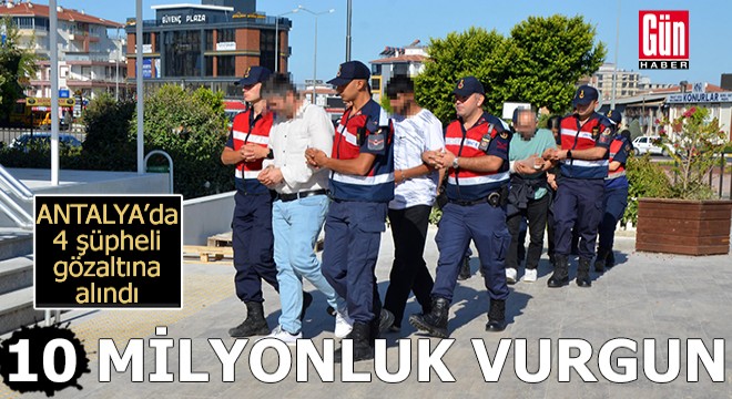 Antalya'da 10 milyonluk vurgun!