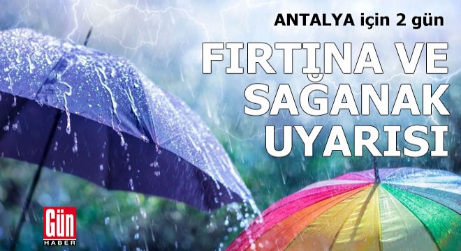 Antalya'da 2 gün fırtına ve sağanak uyarısı