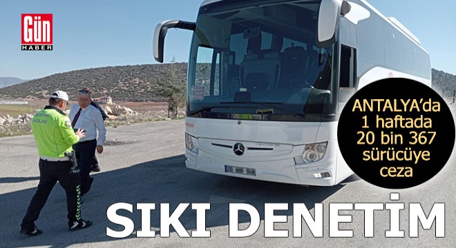 Antalya'da 20 bin 367 araç ve sürücüsüne ceza