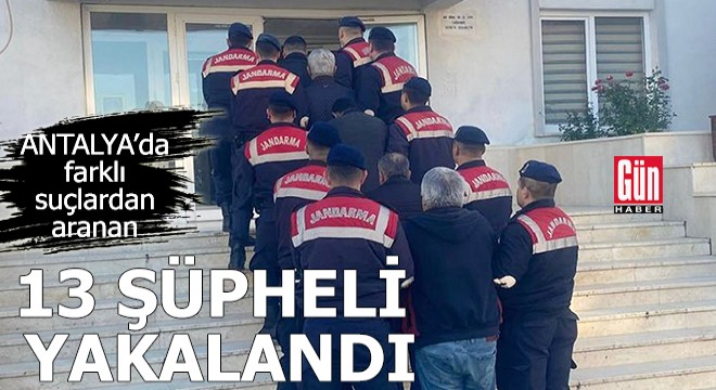 Antalya'da 24 saatte 13 şüpheli yakalandı