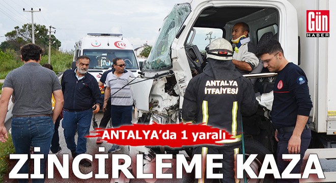 Antalya'da 3 aracın karıştığı zincirleme kaza; 1 yaralı