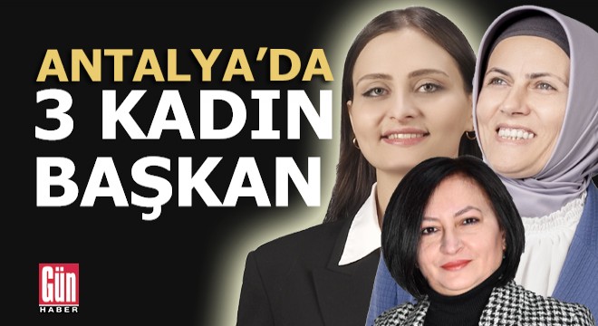 Antalya'da 3 kadın belediye başkanı seçildi