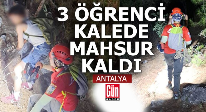 Antalya'da 3 öğrenci kalede mahsur kaldı