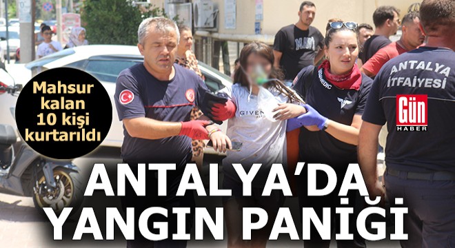 Antalya'da 4 katlı apartmanda yangın paniği; 10 kişi kurtarıldı
