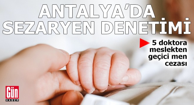 Antalya'da 5 doktora 'sezaryen' cezası