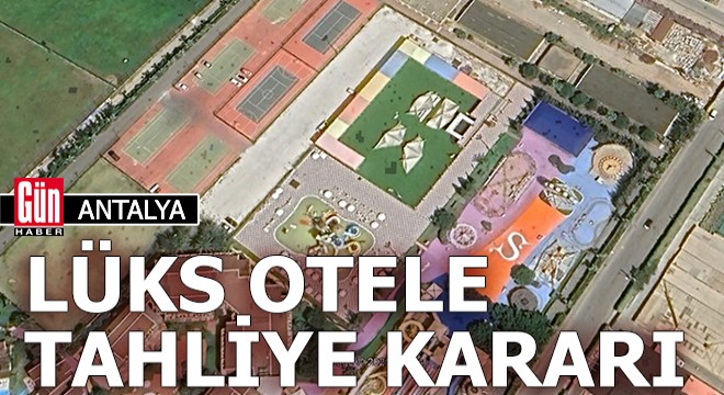 Antalya'da 5 yıldızlı otele tahliye kararı
