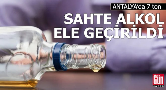 Antalya'da 7 ton sahte alkol ele geçirildi