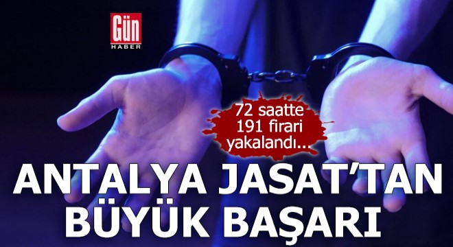 Antalya'da 72 saatte 191 aranan kişi yakalandı