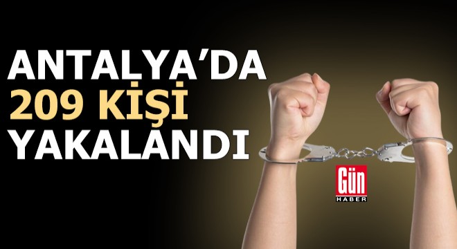 Antalya'da 72 saatte 209 aranan kişi yakalandı