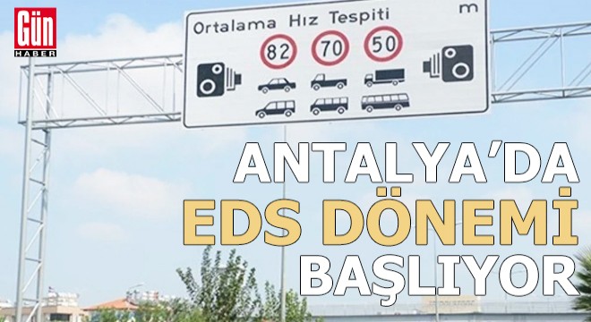 Antalya'da 8 yıl bekleyen EDS dönemi başlıyor