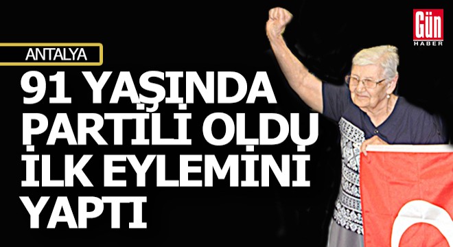 Antalya'da 91 yaşındaki kadın siyasete girdi, ilk eylemini yaptı