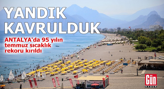 Antalya'da 95 yılın temmuz sıcaklık rekoru kırıldı