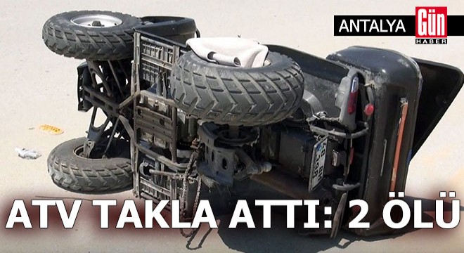 Antalya'da ATV takla attı: 2 ölü