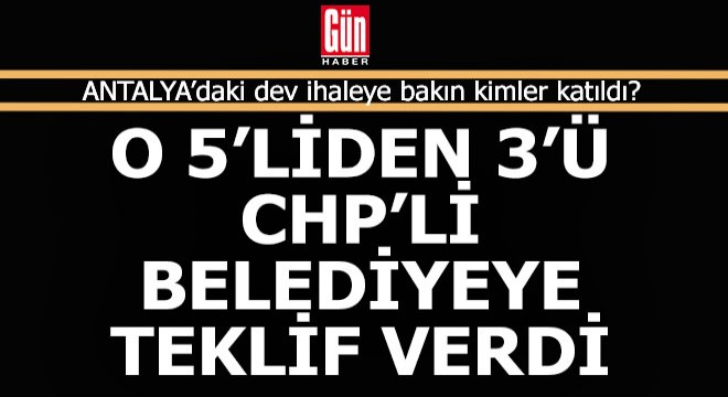 Antalya'da CHP'li belediyenin dev ihalesine o 5'liden 3'ü teklif verdi