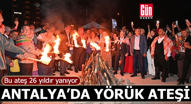 Antalya'da 'Yörük' ateşi 26 yıldır yanıyor