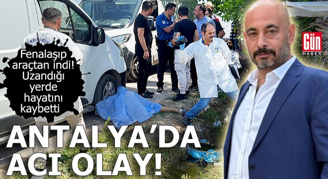 Antalya'da acı olay! Uzandığı yerde hayatını kaybetti