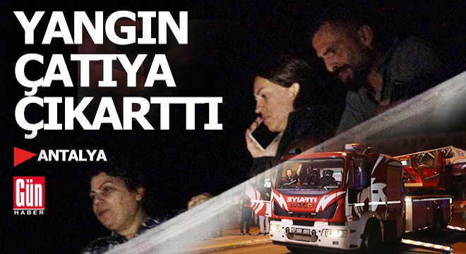 Antalya'da apartman sakinlerini çatıya çıkartan yangın