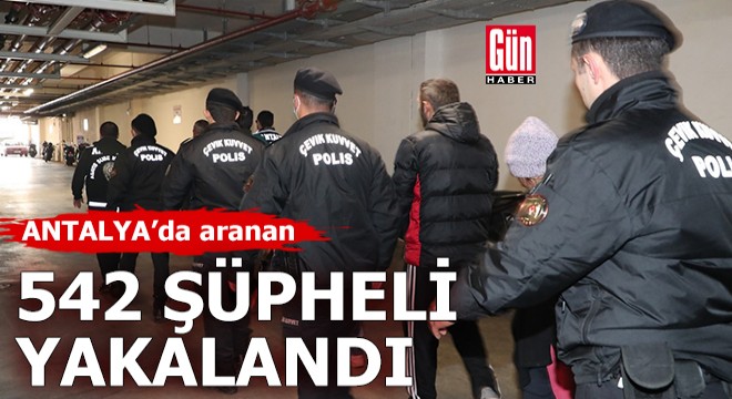 Antalya'da aranan 542 şüpheli yakalandı