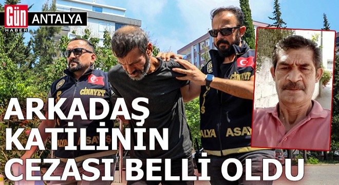Antalya'da arkadaş katilinin cezası belli oldu
