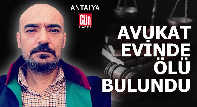 Antalya'da avukat evinde ölü bulundu