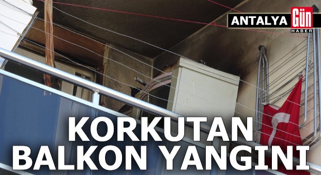 Antalya'da balkonda çıkan yangın korkuttu