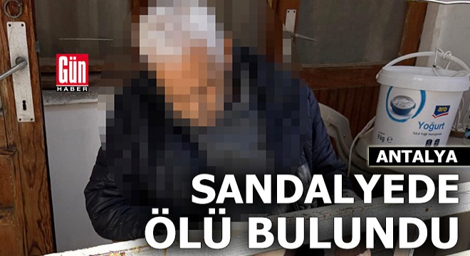 Antalya'da balkondaki sandalyenin üzerinde ölü bulundu