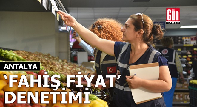 Antalya'da bayram öncesi 'fahiş fiyat' denetimi