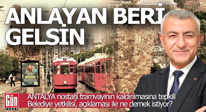 Antalya'da belediyenin nostalji tramvayı açıklaması kafaları karıştırdı