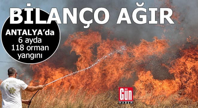 Antalya'da bilanço ağır! 6 ayda 118 orman yangını