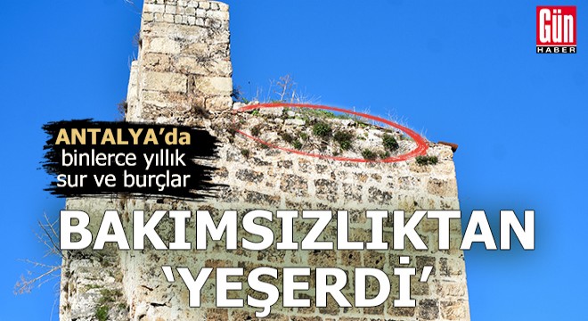 Antalya'da binlerce yıllık sur ve burçlar 'yeşerdi'