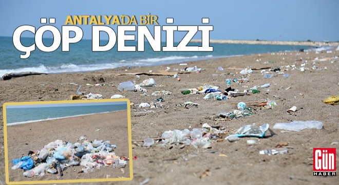 Antalya'da bir çöp denizi...