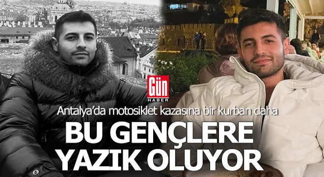 Antalya'da bir motosiklet sürücüsü genç daha kaza kurbanı