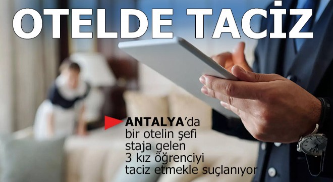 Antalya'da bir otelde staj yapan öğrencilere taciz iddiası