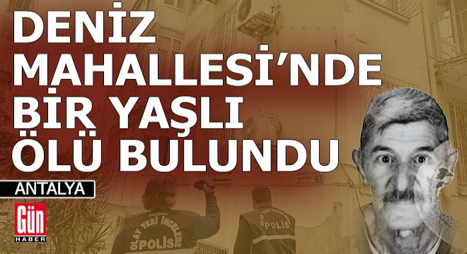 Antalya'da bir yaşlı evinde ölü bulundu