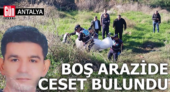Antalya'da boş arazide erkek cesedi bulundu