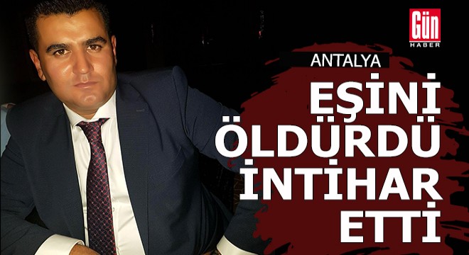 Antalya'da boşanmak isteyen eşini öldürdü, intihar etti