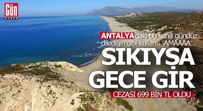 Antalya'da bu kumsallara gece girenler 699 bin TL ceza ödeyecek