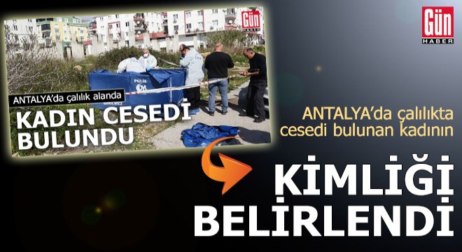 Antalya'da çalılıkta cesedi bulunan kadının kimliği belirlendi