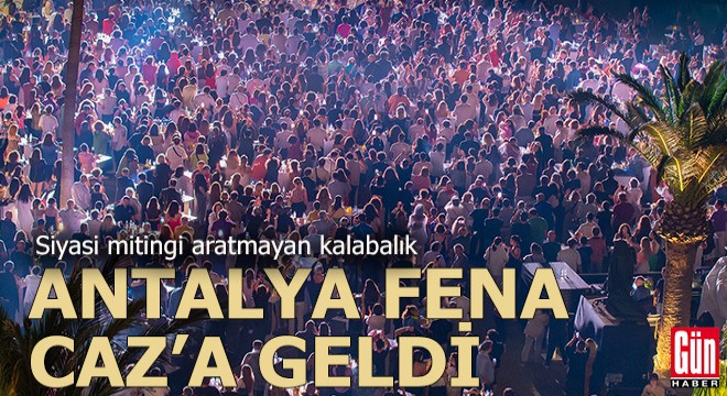 Antalya'da caz tam gaz...