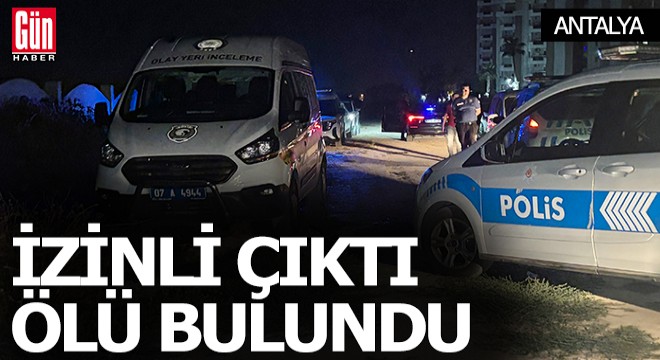 Antalya'da cezaevinden izinli çıktı boş arazide ölü bulundu