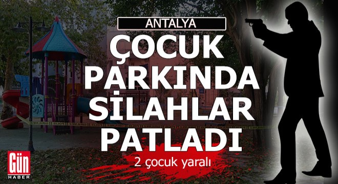 Antalya'da çocuk parkında silahlı çatışma; 2 çocuk yaralı