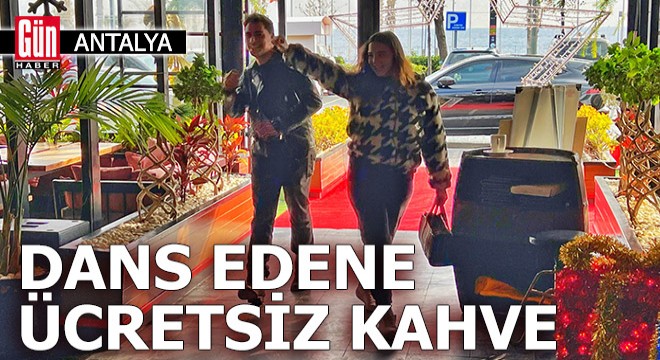Antalya'da dans edene ücretsiz kahve