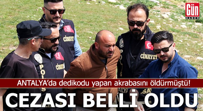 Antalya'da dedikodu yapan akrabasını öldürmüştü! Cezası belli oldu