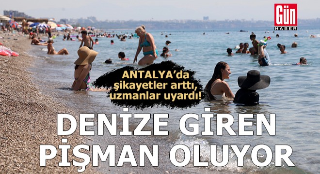 Antalya'da deniz suyu ısındı, kaşıntı ve yanma şikayetleri arttı