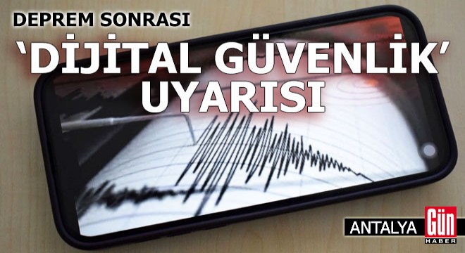 Antalya'da deprem sonrası 'dijital güvenlik' uyarısı