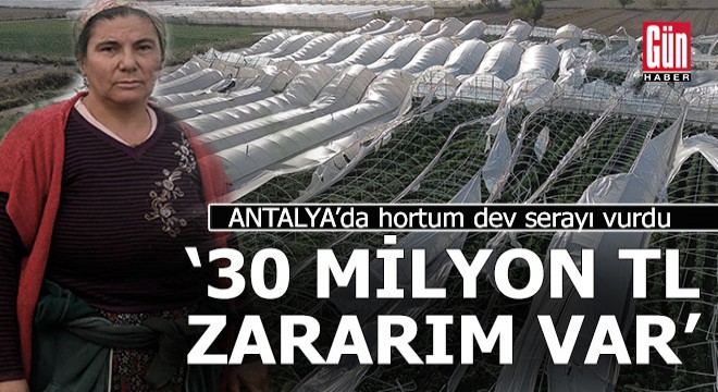 Antalya'da dev serayı hortum vurdu, zarar 30 milyon TL