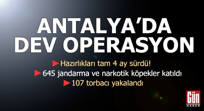 Antalya'da dev uyuşturucu operasyonu!
