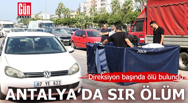 Antalya'da direksiyon başında ölü bulundu