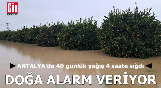 Antalya'da doğa alarm veriyor: 4 saatte 40 günlük yağış
