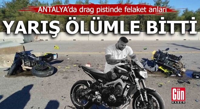 Antalya'da drag pistindeki yarış ölümle bitti